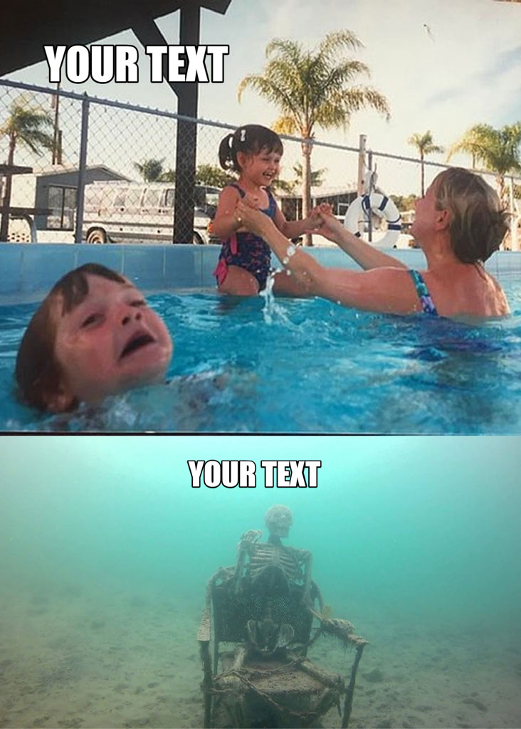 Two-panel meme template: top panel shows a child being lifted out of a pool by an adult, bottom panel shows a skeleton sitting in a chair on