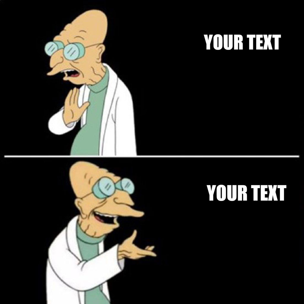 Professor Farnsworth meme template with two different expressions