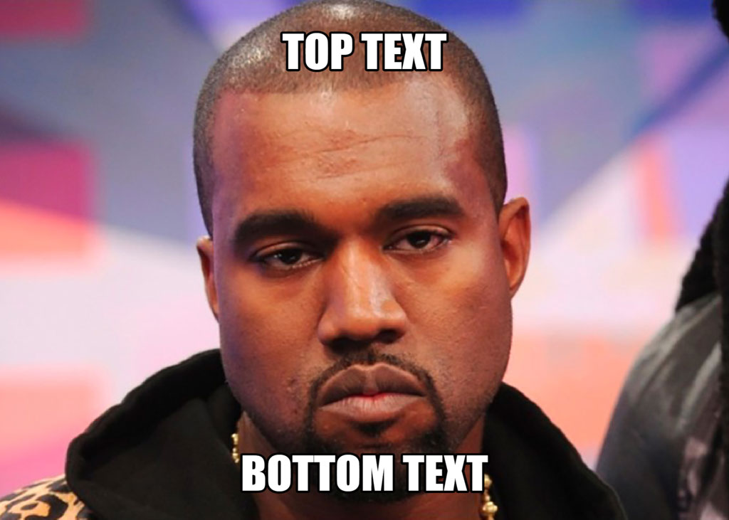 Kanye West with top and bottom text overlay