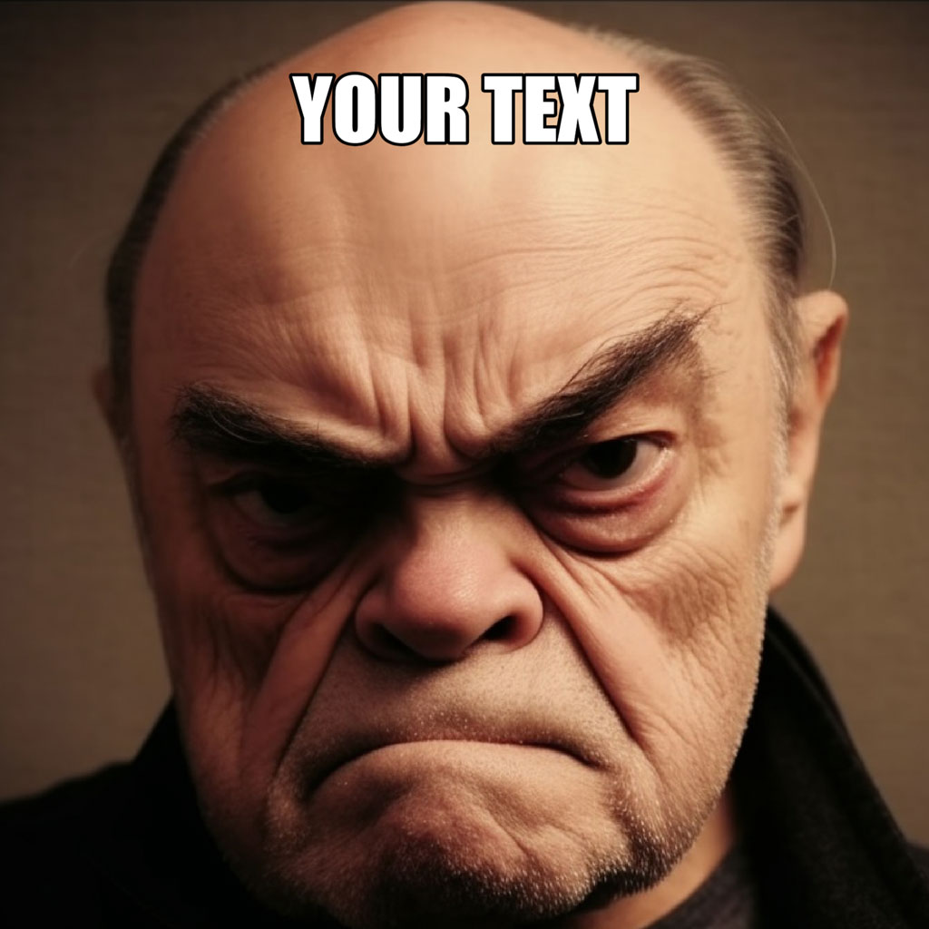 Close-up of an angry old man's face with 'YOUR TEXT' written above