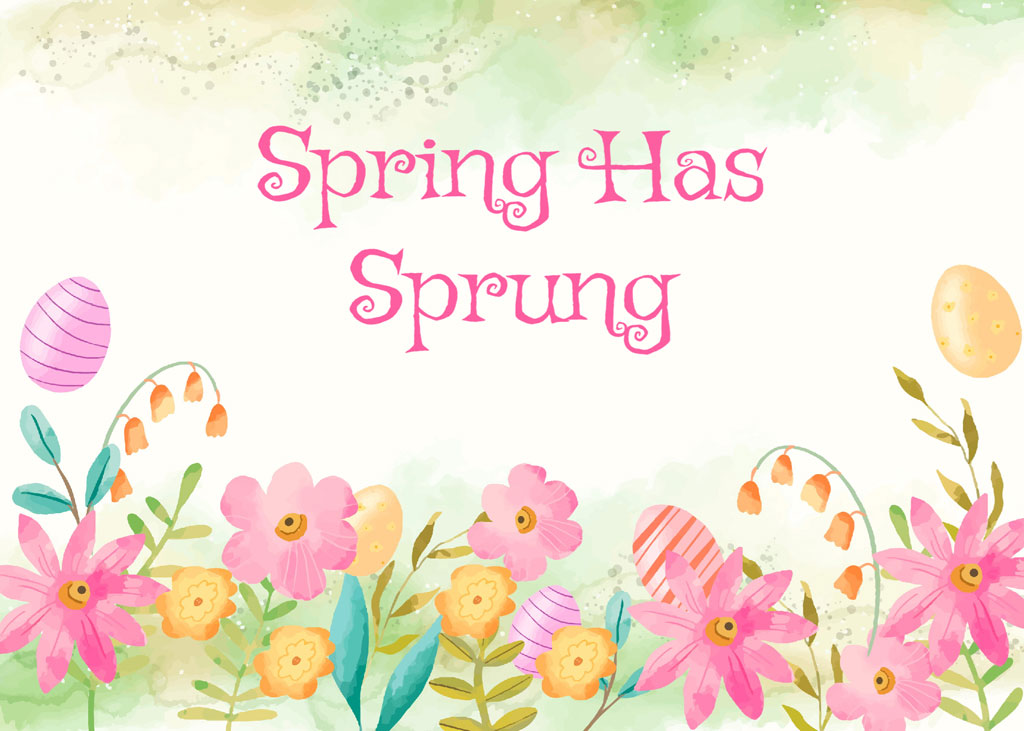 Spring Has Sprung with colorful flowers and Easter eggs
