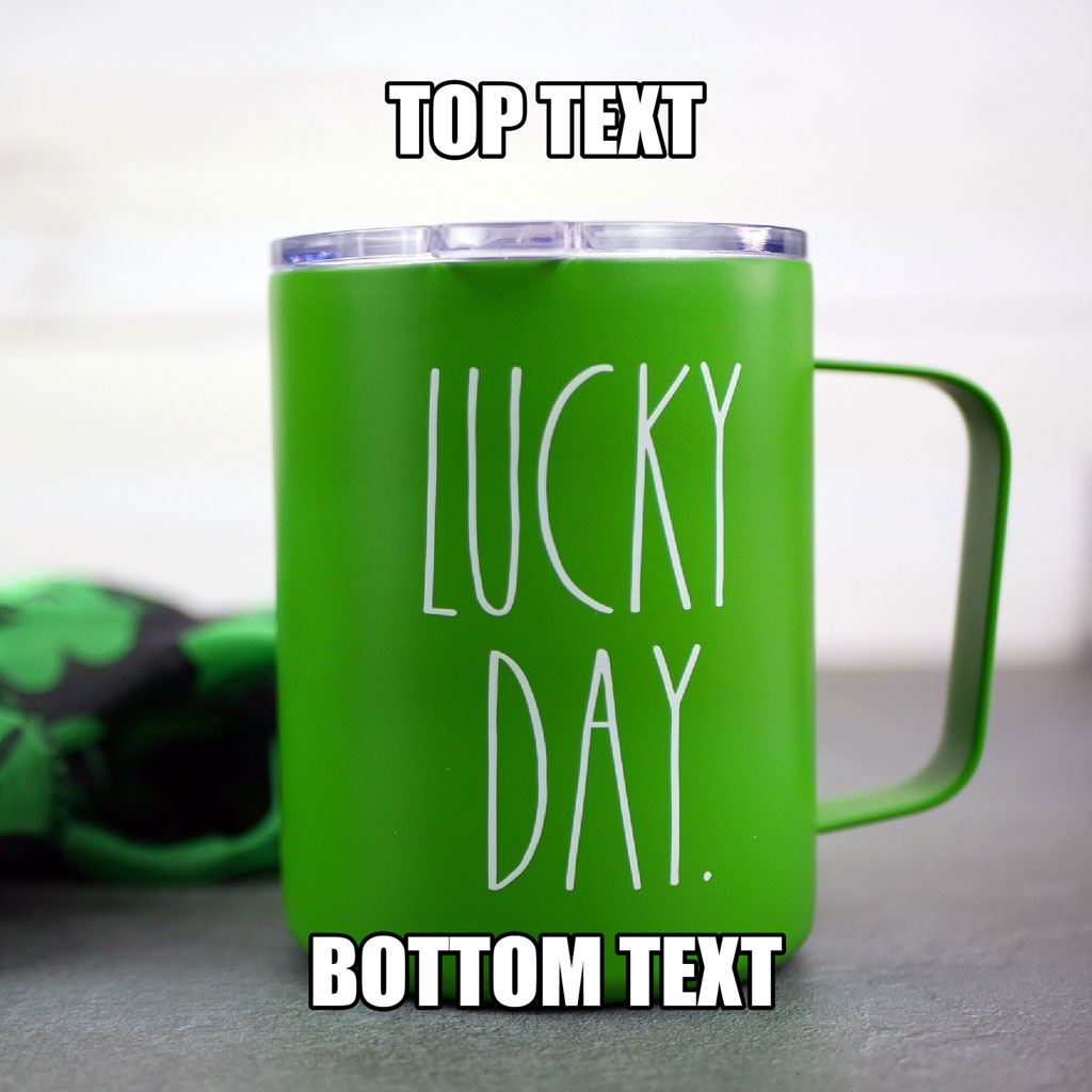 A green mug with 'LUCKY DAY' written on it, customizable top and bottom text