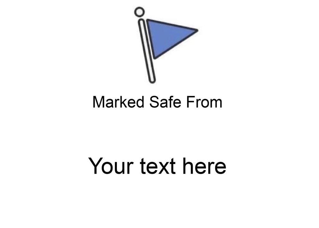 A blue flag icon with the text 'Marked Safe From' and a placeholder for custom text