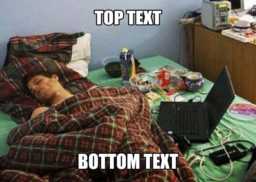 Man sleeping in bed with laptop and snacks nearby, labeled top text and bottom text.