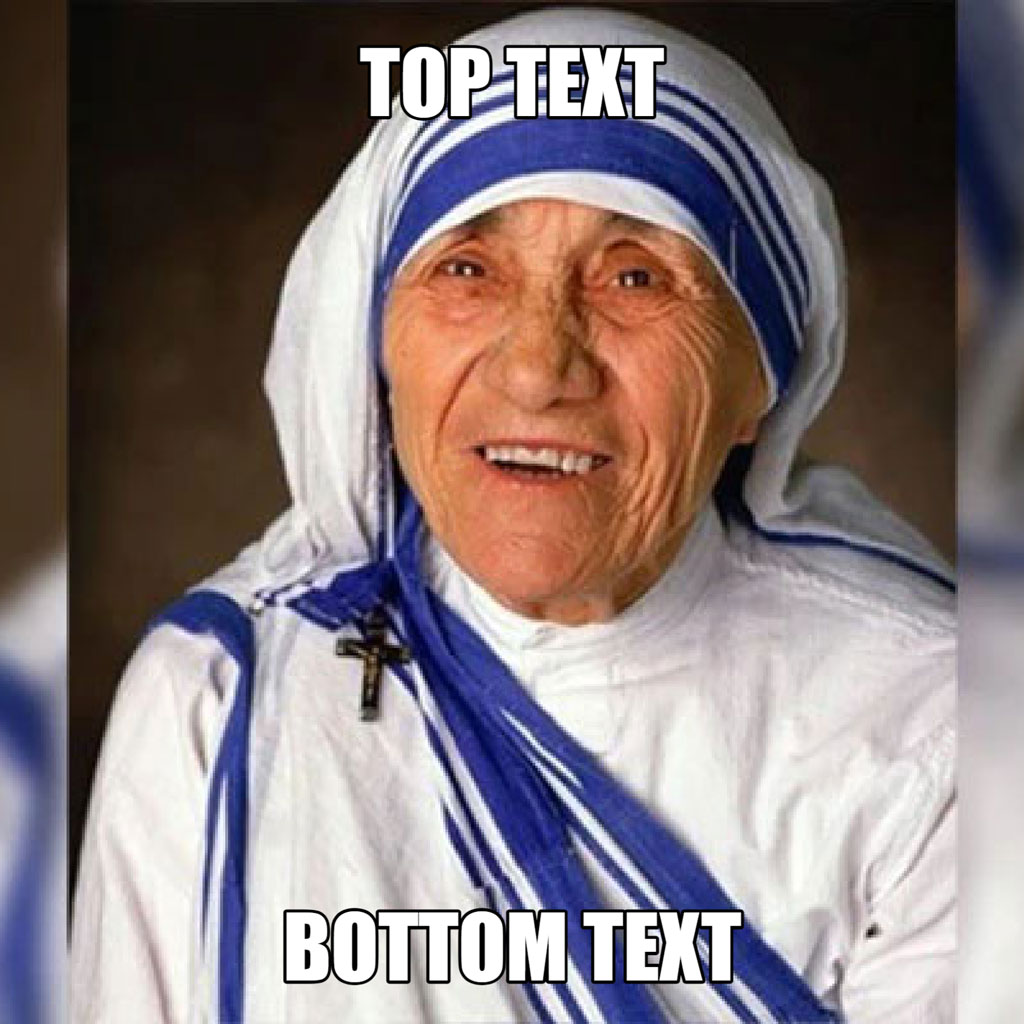 Mother Teresa meme template with top and bottom text