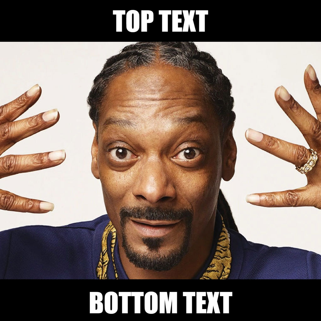 Snoop Dogg meme template with top and bottom text fields