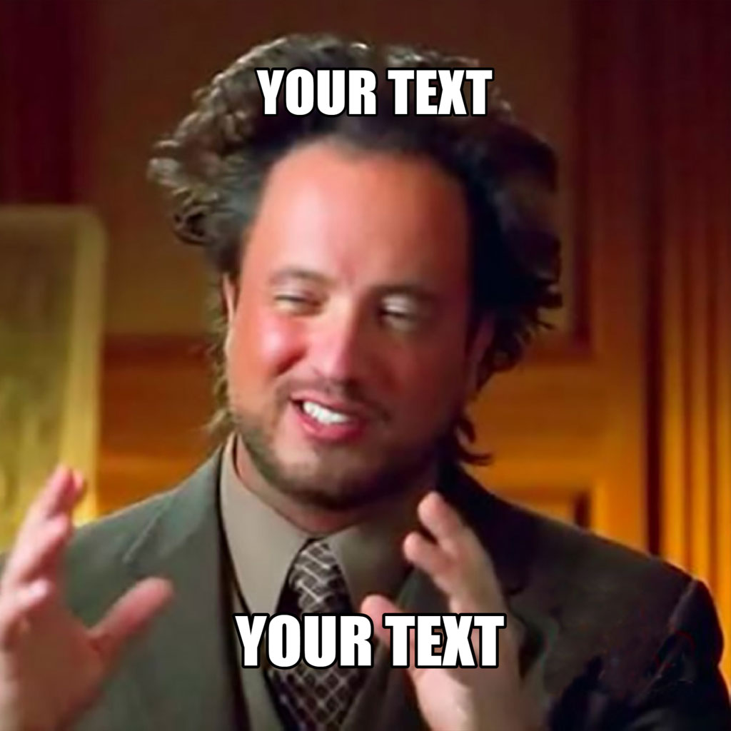 Giorgio A. Tsoukalos meme template with 'YOUR TEXT' captions