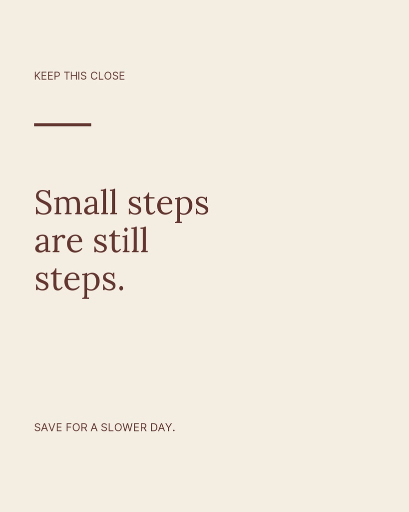 Minimal portrait quote template with the words small steps are still steps and save for a slower day.