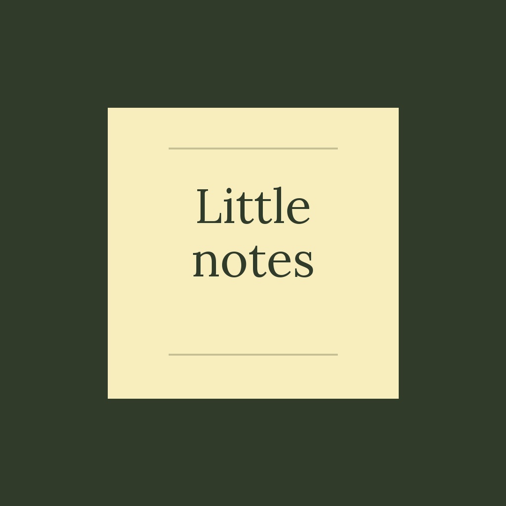 Square cream note card on a dark olive background with the words Little notes.