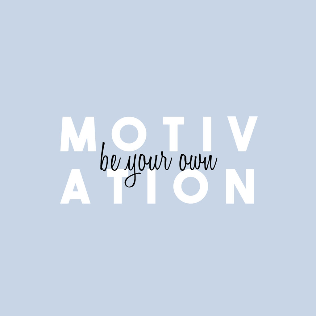 Motivation be your own