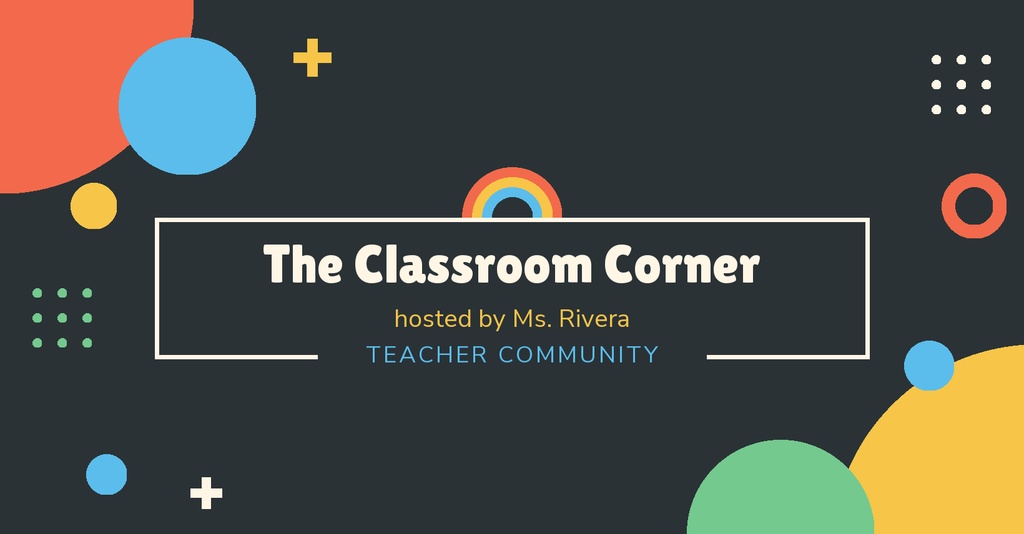Dark landscape banner with colorful abstract shapes and the text The Classroom Corner hosted by Ms. Rivera Teacher Community.