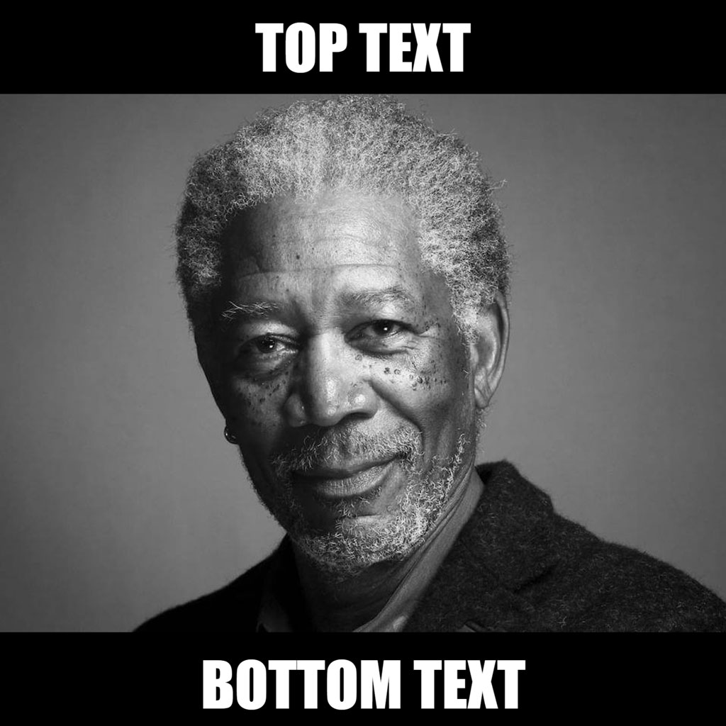 Morgan Freeman meme template with top and bottom text