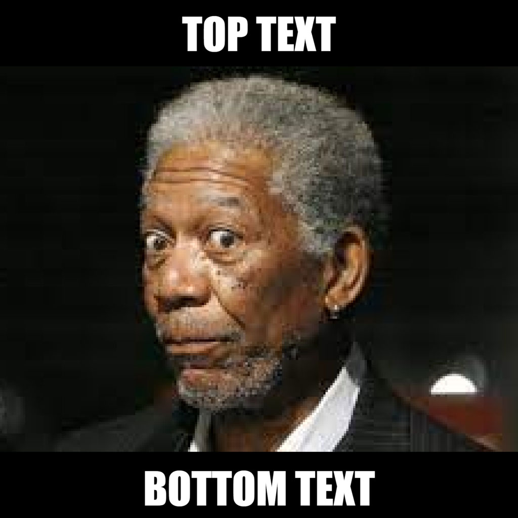 Morgan Freeman meme template with top and bottom text
