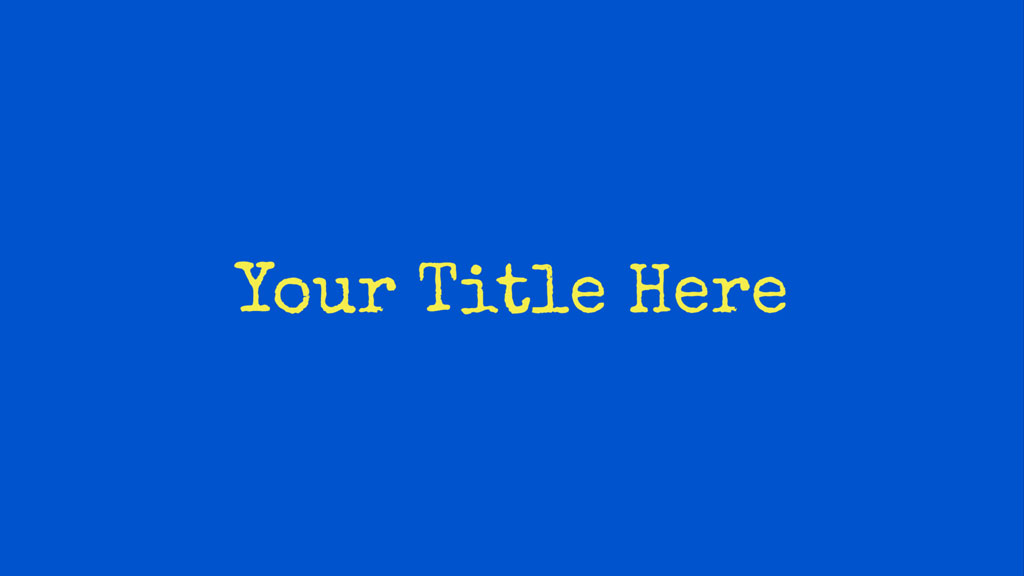 A blue background with the text 'Your Title Here' in yellow.