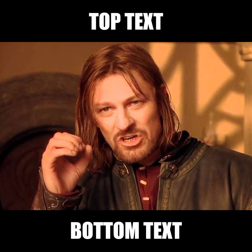 Boromir meme template with top and bottom text