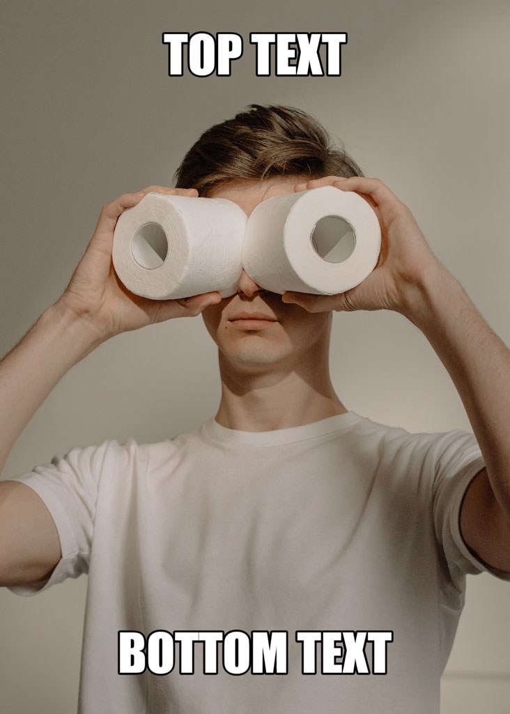Man holding toilet paper rolls to his eyes with 'TOP TEXT' and 'BOTTOM TEXT' captions.