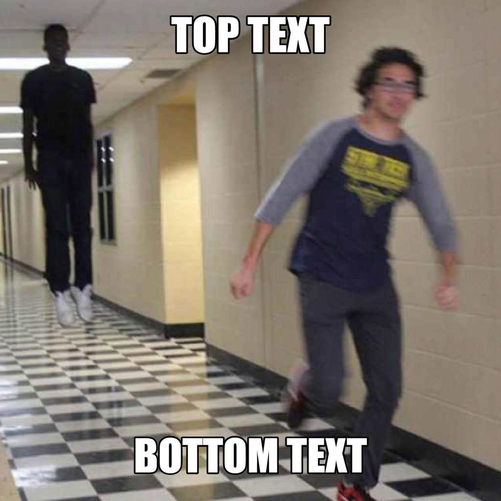 A person running down a hallway with another person standing in the background, with top and bottom text.