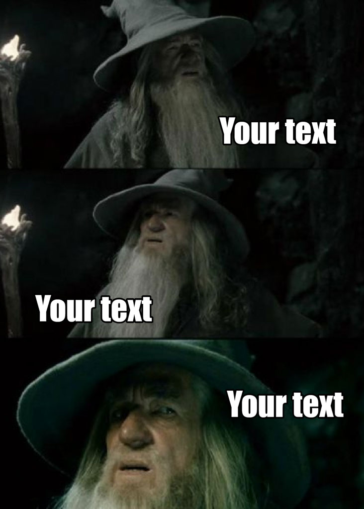 Three-panel meme template featuring Gandalf from Lord of the Rings with placeholder text