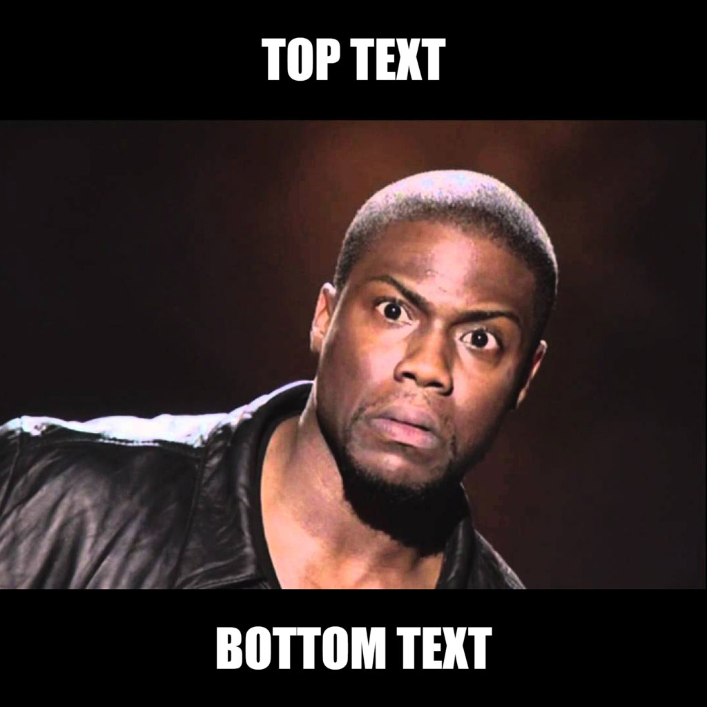 Kevin Hart meme template with top and bottom text