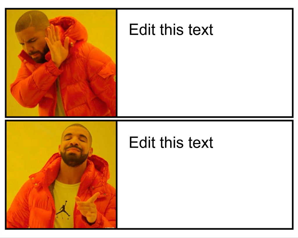 Drake meme template with two panels and editable text
