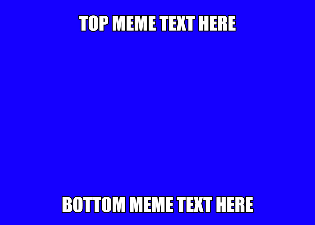 A blue background with white text placeholders for meme creation.